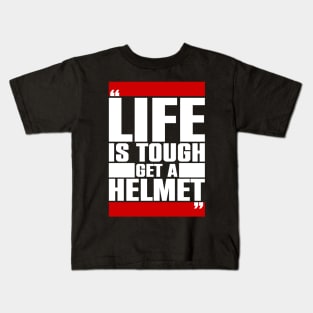 Life is tough, get a helmet Kids T-Shirt